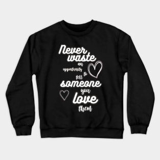 never waste love Crewneck Sweatshirt